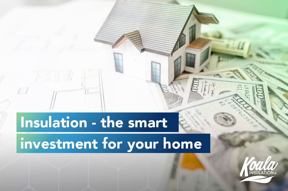 Why insulation is a smart investment for your home