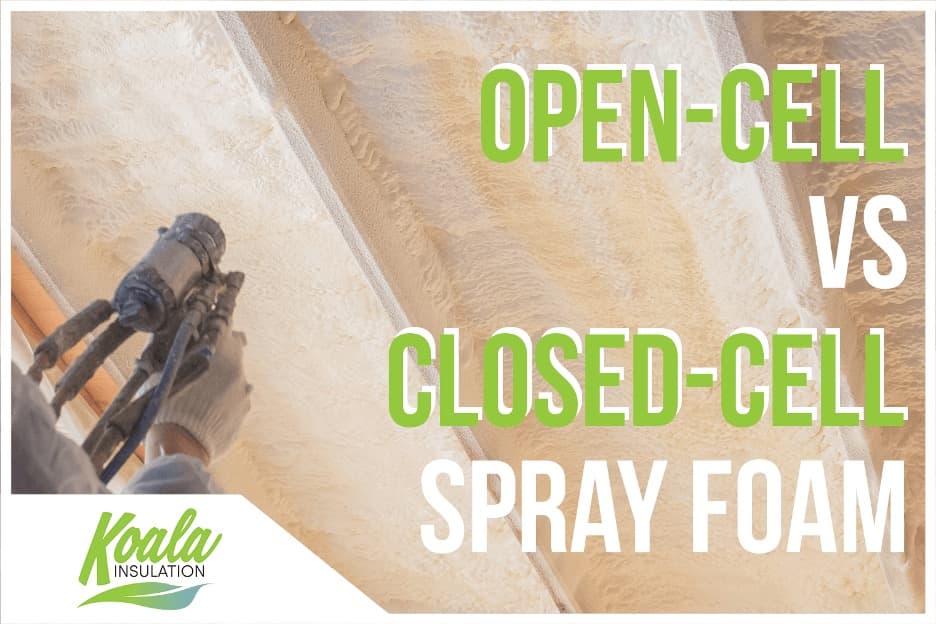 The Differences Between Open-Cell & Closed-Cell Spray Foam Insulation