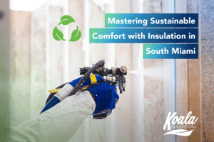 Mastering Sustainable Comfort with Insulation in South Miami