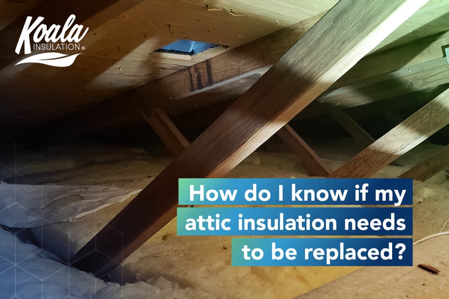 How do I know if my attic insulation needs to be replaced?