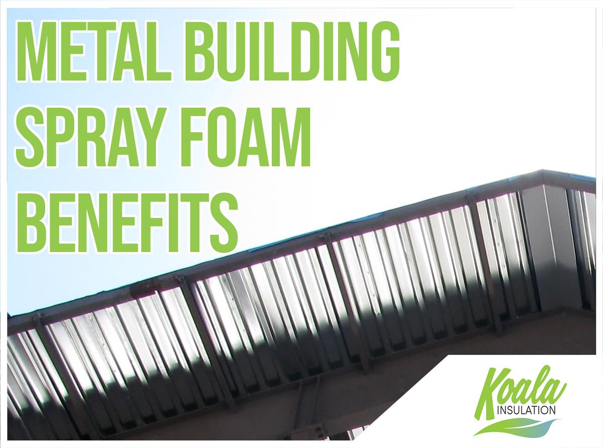 Installing Closed-Cell Spray In Metal Buildings For More Benefits
